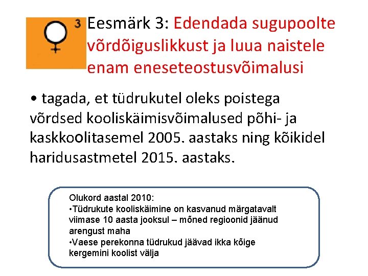 Eesmärk 3: Edendada sugupoolte võrdõiguslikkust ja luua naistele enam eneseteostusvõimalusi • tagada, et tüdrukutel