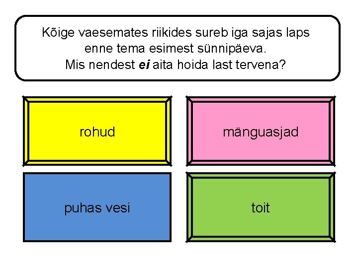 Kõige vaesemates riikides sureb iga sajas laps enne tema esimest sünnipäeva. Mis nendest ei