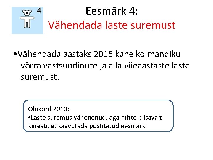 Eesmärk 4: Vähendada laste suremust • Vähendada aastaks 2015 kahe kolmandiku võrra vastsündinute ja