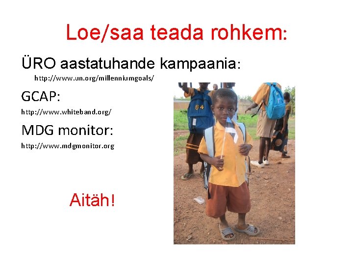 Loe/saa teada rohkem: ÜRO aastatuhande kampaania: http: //www. un. org/millenniumgoals/ GCAP: http: //www. whiteband.