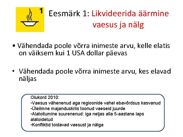 Eesmärk 1: Likvideerida äärmine vaesus ja nälg • Vähendada poole võrra inimeste arvu, kelle