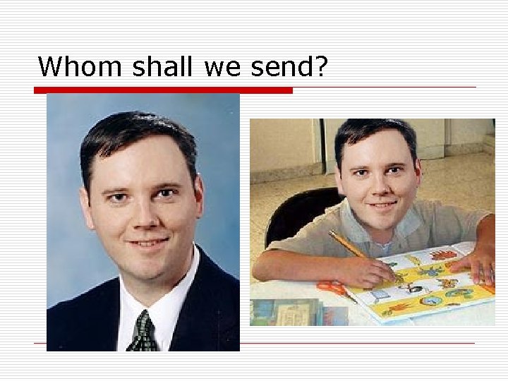 Whom shall we send? 