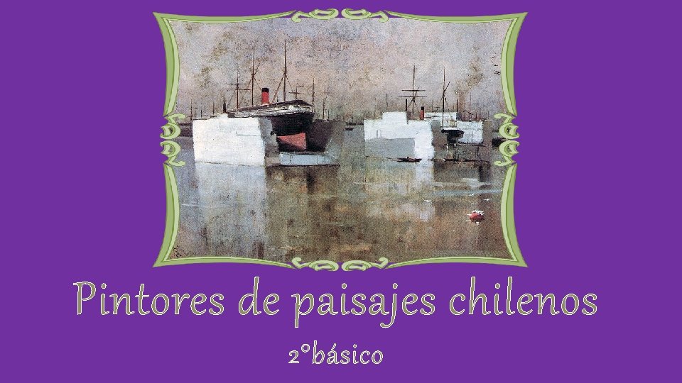 Pintores de paisajes chilenos 2°básico 