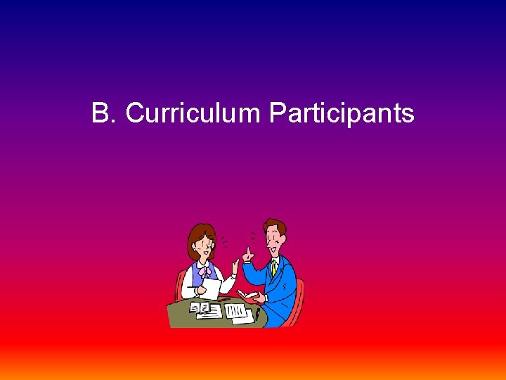 B. Curriculum Participants 