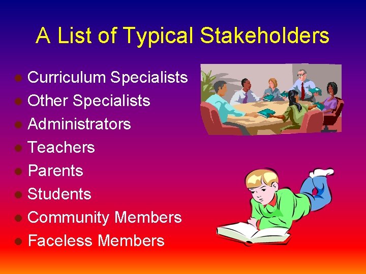A List of Typical Stakeholders Curriculum Specialists l Other Specialists l Administrators l Teachers