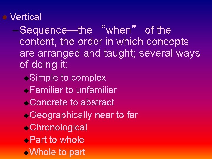 l Vertical – Sequence—the “when” of the content, the order in which concepts are