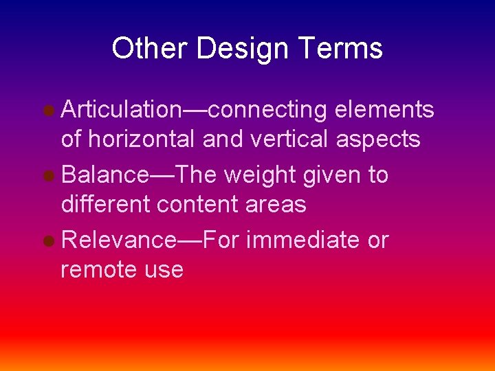 Other Design Terms l Articulation—connecting elements of horizontal and vertical aspects l Balance—The weight