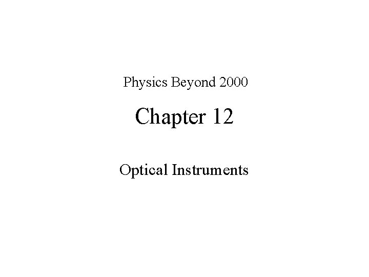 Physics Beyond 2000 Chapter 12 Optical Instruments 