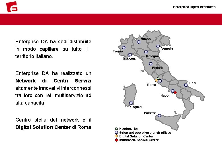 Enterprise Digital Architects Enterprise DA ha sedi distribuite in modo capillare su tutto il