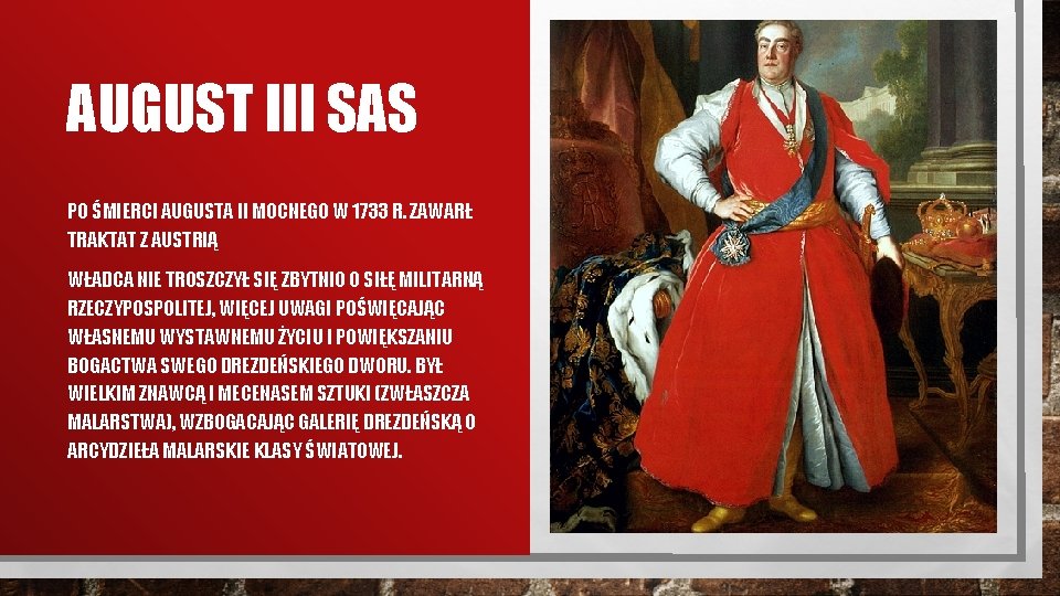 AUGUST III SAS PO ŚMIERCI AUGUSTA II MOCNEGO W 1733 R. ZAWARŁ TRAKTAT Z