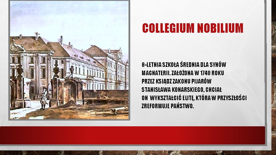 COLLEGIUM NOBILIUM 8 -LETNIA SZKOŁA ŚREDNIA DLA SYNÓW MAGNATERII. ZAŁOŻONA W 1740 ROKU PRZEZ