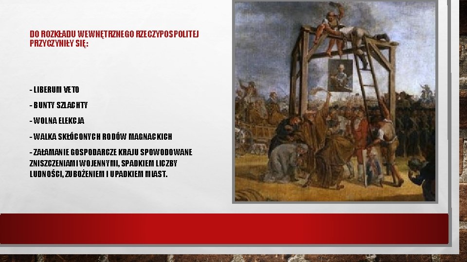 DO ROZKŁADU WEWNĘTRZNEGO RZECZYPOSPOLITEJ PRZYCZYNIŁY SIĘ: - LIBERUM VETO - BUNTY SZLACHTY - WOLNA