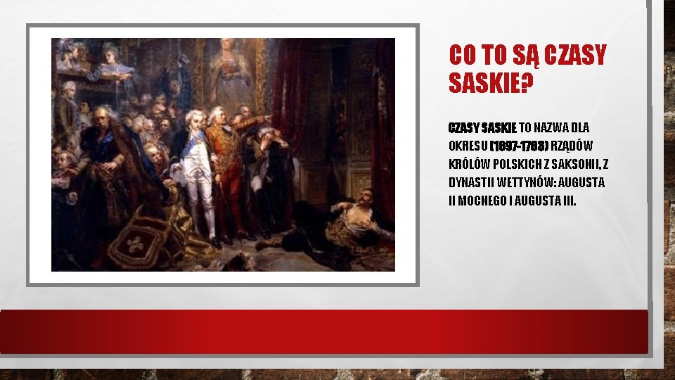CO TO SĄ CZASY SASKIE? CZASY SASKIE TO NAZWA DLA OKRESU (1697 -1763) RZĄDÓW