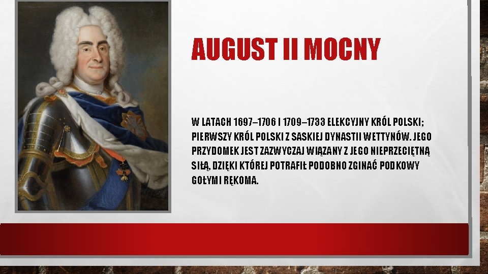 AUGUST II MOCNY W LATACH 1697– 1706 I 1709– 1733 ELEKCYJNY KRÓL POLSKI; PIERWSZY