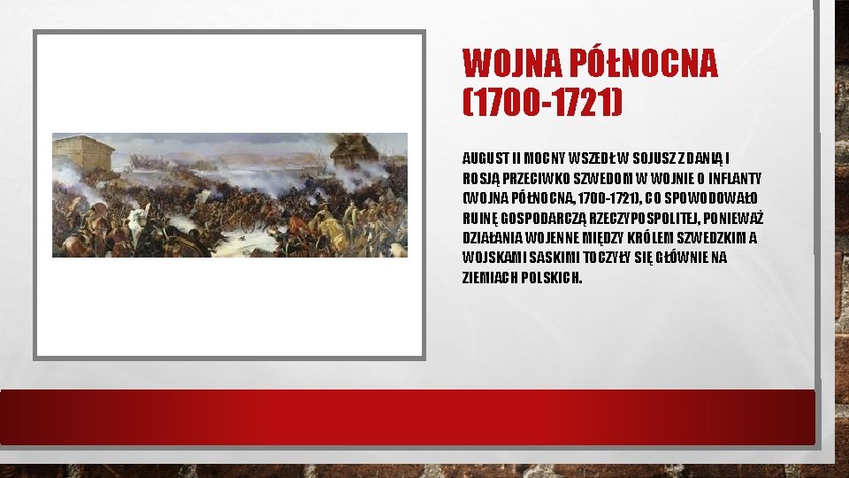 WOJNA PÓŁNOCNA (1700 -1721) AUGUST II MOCNY WSZEDŁ W SOJUSZ Z DANIĄ I ROSJĄ
