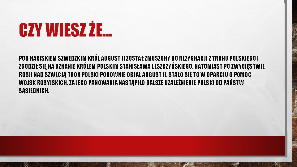 CZY WIESZ ŻE. . . POD NACISKIEM SZWEDZKIM KRÓL AUGUST II ZOSTAŁ ZMUSZONY DO