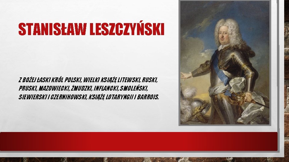 STANISŁAW LESZCZYŃSKI Z BOŻEJ ŁASKI KRÓL POLSKI, WIELKI KSIĄŻĘ LITEWSKI, RUSKI, PRUSKI, MAZOWIECKI, ŻMUDZKI,