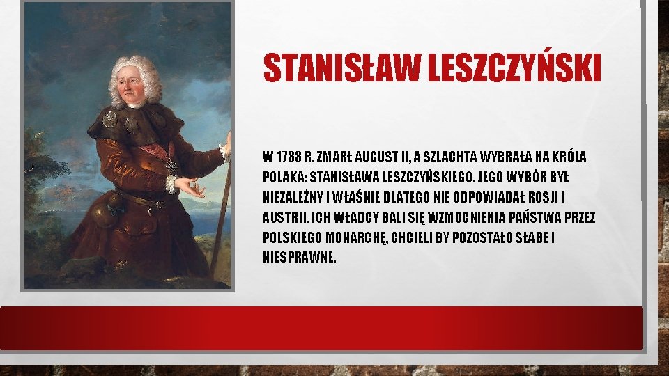 STANISŁAW LESZCZYŃSKI W 1733 R. ZMARŁ AUGUST II, A SZLACHTA WYBRAŁA NA KRÓLA POLAKA: