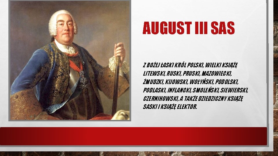 AUGUST III SAS Z BOŻEJ ŁASKI KRÓL POLSKI, WIELKI KSIĄŻĘ LITEWSKI, RUSKI, PRUSKI, MAZOWIECKI,