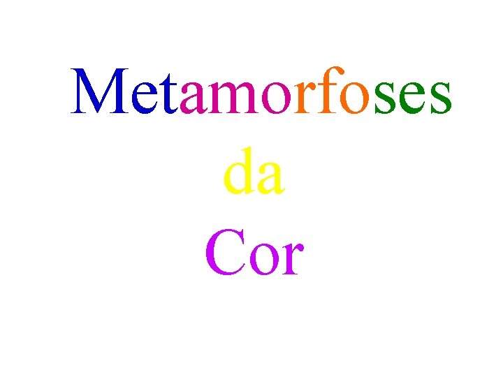 Metamorfoses da Cor 