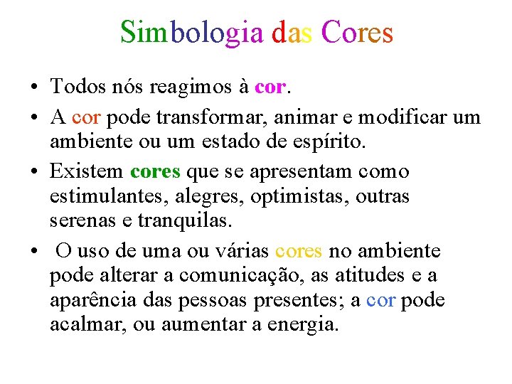 Simbologia das Cores • Todos nós reagimos à cor. • A cor pode transformar,