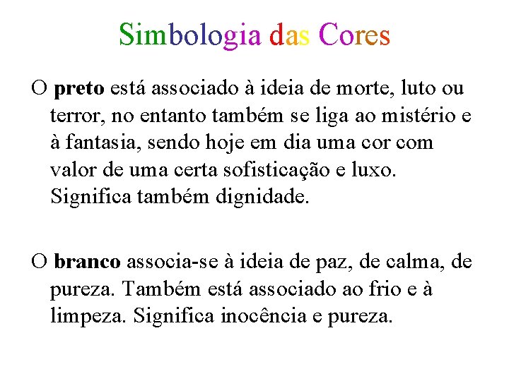 Simbologia das Cores O preto está associado à ideia de morte, luto ou terror,