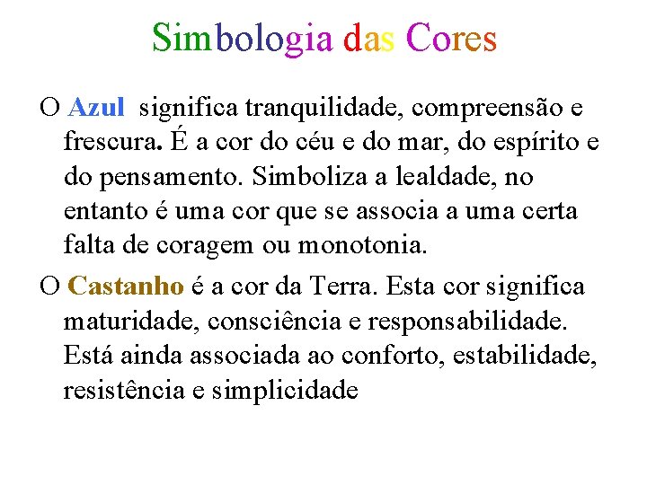 Simbologia das Cores O Azul significa tranquilidade, compreensão e frescura. É a cor do