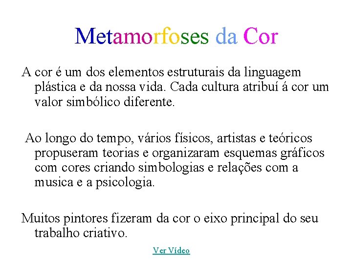 Metamorfoses da Cor A cor é um dos elementos estruturais da linguagem plástica e