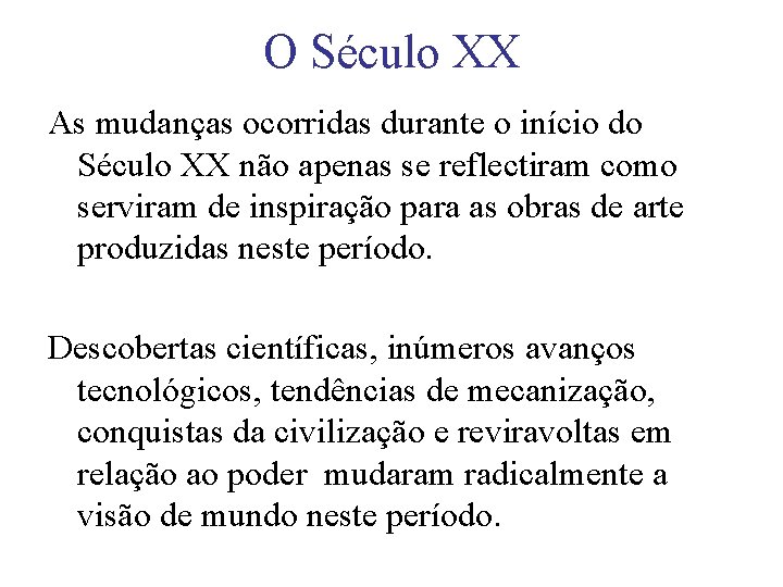 O Século XX As mudanças ocorridas durante o início do Século XX não apenas