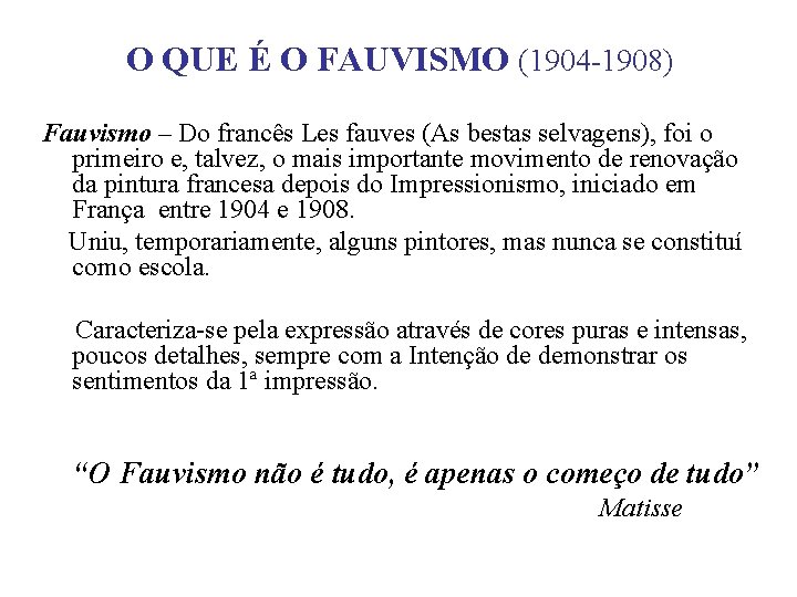 O QUE É O FAUVISMO (1904 -1908) Fauvismo – Do francês Les fauves (As