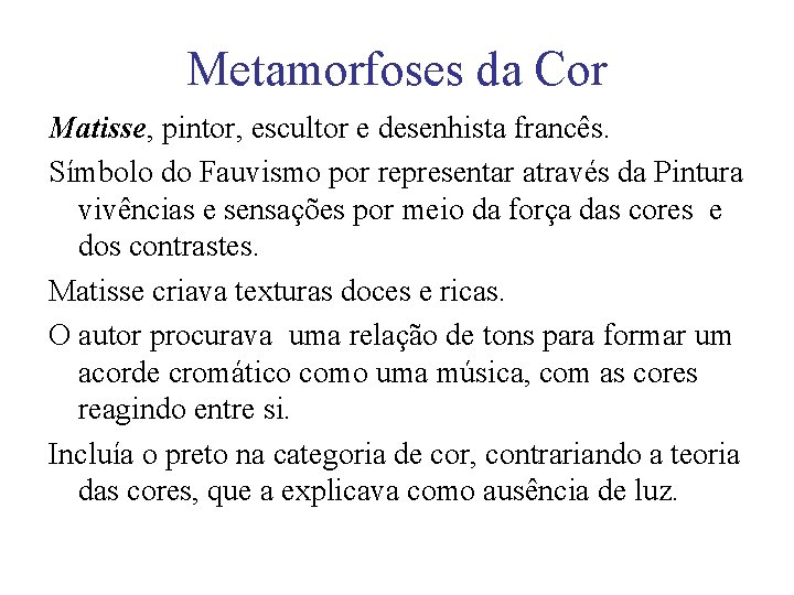 Metamorfoses da Cor Matisse, pintor, escultor e desenhista francês. Símbolo do Fauvismo por representar