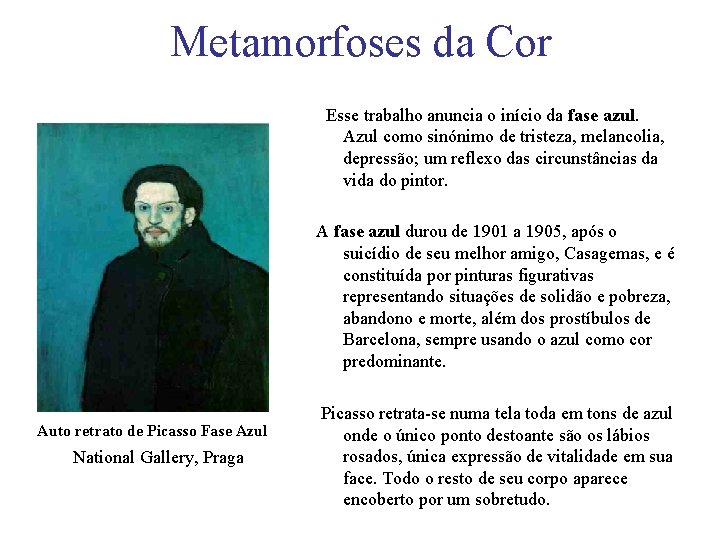Metamorfoses da Cor Esse trabalho anuncia o início da fase azul. Azul como sinónimo