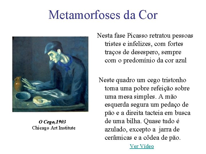 Metamorfoses da Cor Nesta fase Picasso retratou pessoas tristes e infelizes, com fortes traços