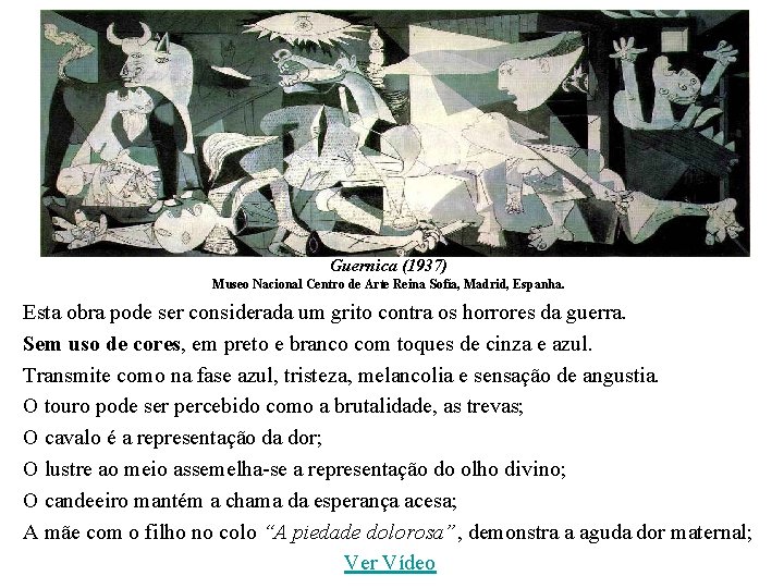 Guernica (1937) Museo Nacional Centro de Arte Reina Sofía, Madrid, Espanha. Esta obra pode