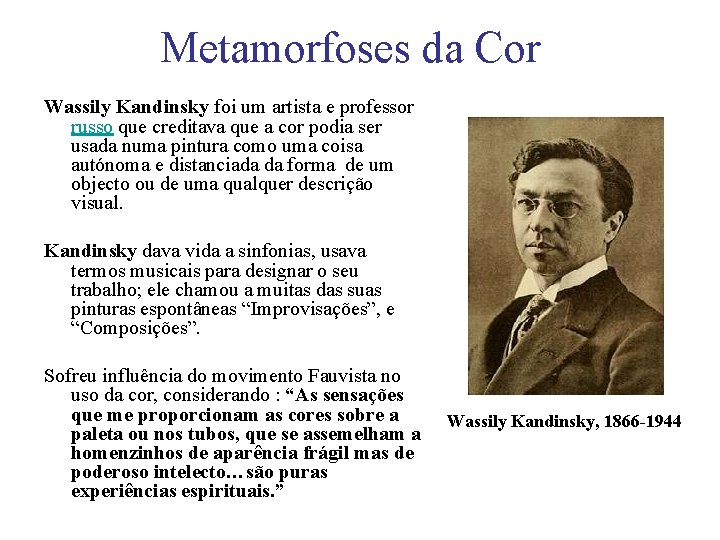 Metamorfoses da Cor Wassily Kandinsky foi um artista e professor russo que creditava que