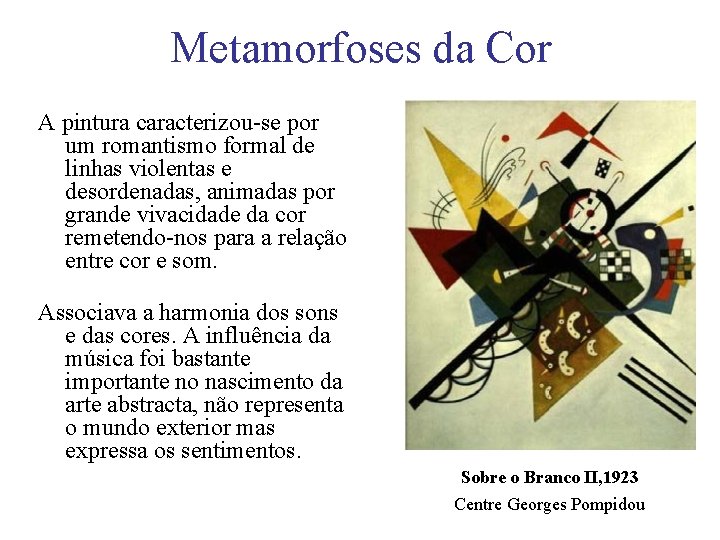 Metamorfoses da Cor A pintura caracterizou-se por um romantismo formal de linhas violentas e