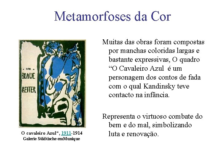 Metamorfoses da Cor Muitas das obras foram compostas por manchas coloridas largas e bastante