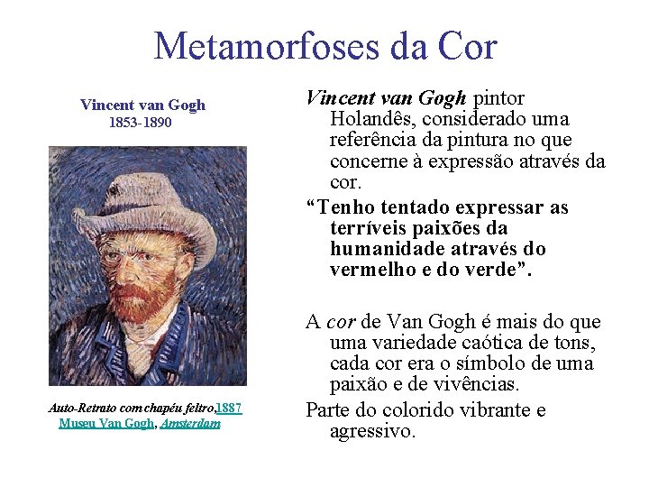 Metamorfoses da Cor Vincent van Gogh 1853 -1890 Auto-Retrato com chapéu feltro, 1887 Museu