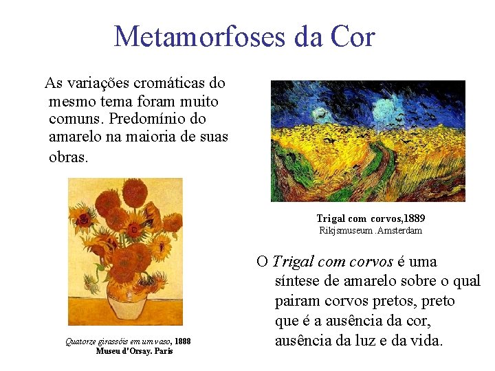Metamorfoses da Cor As variações cromáticas do mesmo tema foram muito comuns. Predomínio do