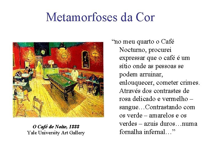 Metamorfoses da Cor O Café de Noite, 1888 Yale University Art Gallery “no meu