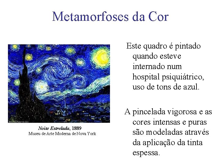 Metamorfoses da Cor Este quadro é pintado quando esteve internado num hospital psiquiátrico, uso