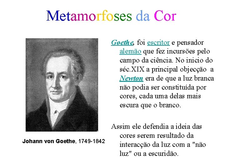 Metamorfoses da Cor Goethe, foi escritor e pensador alemão que fez incursões pelo campo