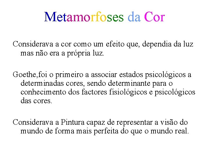 Metamorfoses da Cor Considerava a cor como um efeito que, dependia da luz mas