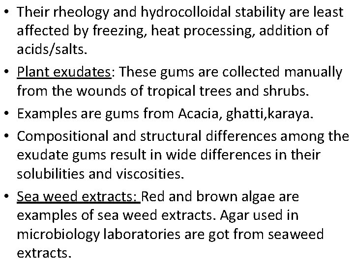  • Their rheology and hydrocolloidal stability are least affected by freezing, heat processing,