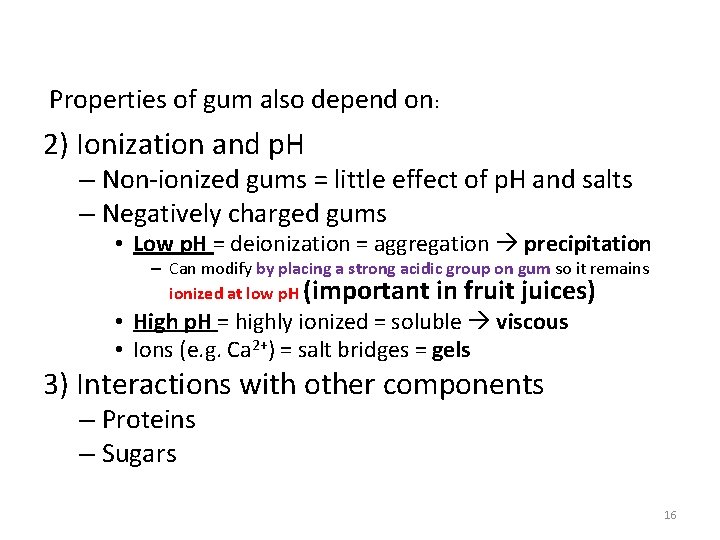 Properties of gum also depend on: 2) Ionization and p. H – Non-ionized gums