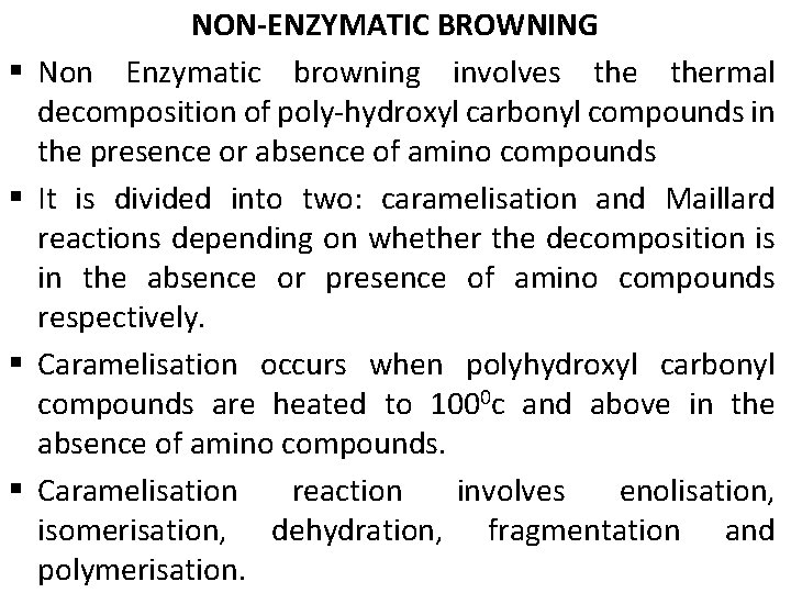 § § NON-ENZYMATIC BROWNING Non Enzymatic browning involves thermal decomposition of poly-hydroxyl carbonyl compounds
