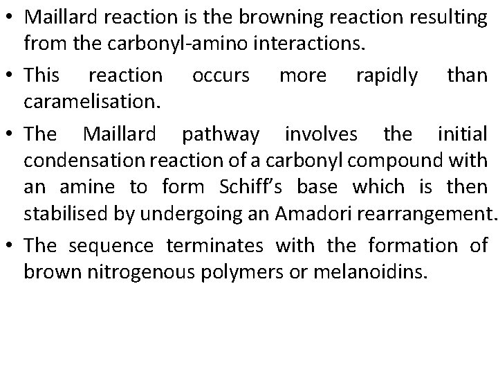  • Maillard reaction is the browning reaction resulting from the carbonyl-amino interactions. •