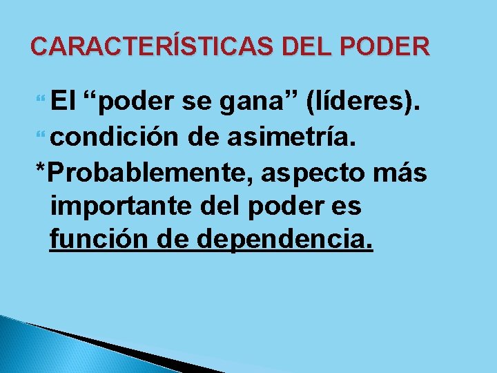 CARACTERÍSTICAS DEL PODER El “poder se gana” (líderes). condición de asimetría. *Probablemente, aspecto más