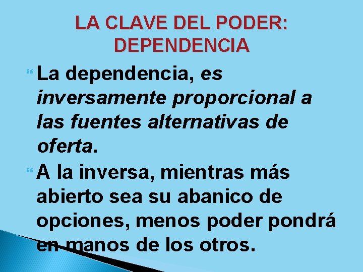LA CLAVE DEL PODER: DEPENDENCIA La dependencia, es inversamente proporcional a las fuentes alternativas