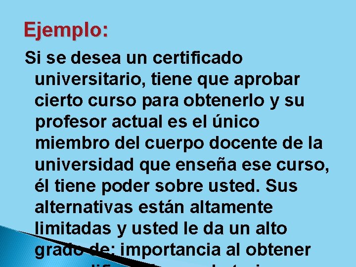Ejemplo: Si se desea un certificado universitario, tiene que aprobar cierto curso para obtenerlo